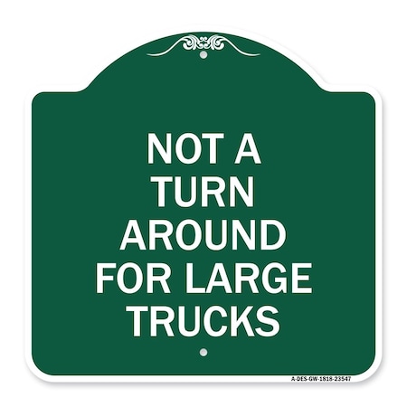 Signmission Not Turn Around for Large Trucks, Green & White Aluminum Sign, 18" x 18", GW-1818-23547 A-DES-GW-1818-23547